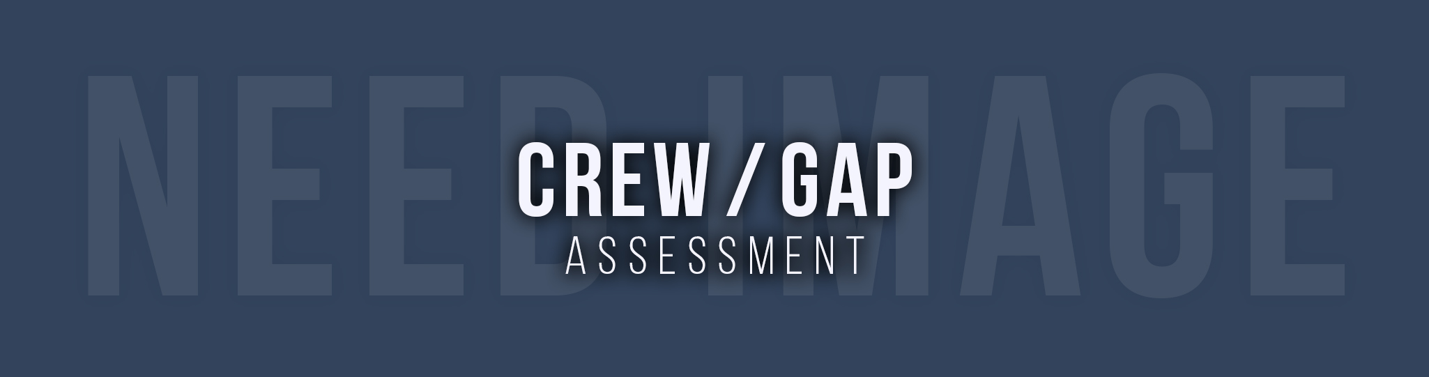 Crew/Gap Assessement